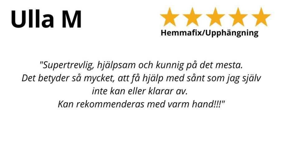 Kundrecension
"Supertrevlig, hjälpsam och kunnig på det mesta.
Det betyder så mycket,